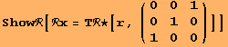 Showℛ[ℛx = Τℛ★[r, ({{0, 0, 1}, {0, 1, 0}, {1, 0, 0}})]]