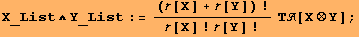 X_List∧Y_List := ([X] + [Y]) !/([X] ! [Y] !) Τ[X⊗Y] ;
