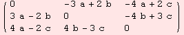 ( {{0, -3 a + 2 b, -4 a + 2 c}, {3 a - 2 b, 0, -4 b + 3 c}, {4 a - 2 c, 4 b - 3 c, 0}} )
