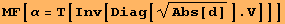 MF[α = T[Inv[Diag[Abs[d]^(1/2)] . V]]]