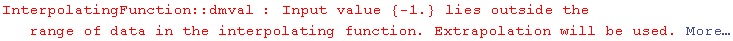 InterpolatingFunction :: dmval : Input value  {-1.} lies outside the range of data in the interpolating function. Extrapolation will be used. More…