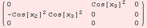 ( {{0, Cos[x_3]^2, 0}, {-Cos[x_2]^2 Cos[x_3]^2, 0, 0}, {0, 0, 0}} )