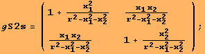 ℊS2s = ( {{1 + x_1^2/(r^2 - x_1^2 - x_2^2), (x_1 x_2)/(r^2 - x_1^2 - x_2^2)}, {(x_1 x_2)/(r^2 - x_1^2 - x_2^2), 1 + x_2^2/(r^2 - x_1^2 - x_2^2)}} ) ;