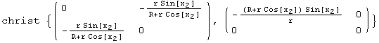 christ  {( {{0, -(r Sin[x_2])/(R + r Cos[x_2])}, {-(r Sin[x_2])/(R + r Cos[x_2]), 0}} ), ( {{-((R + r Cos[x_2]) Sin[x_2])/r, 0}, {0, 0}} )}
