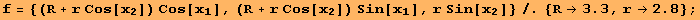 f = {(R + r Cos[x_2]) Cos[x_1], (R + r Cos[x_2]) Sin[x_1], r Sin[x_2]}/.{R→3.3, r→2.8} ;