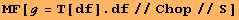 MF[ℊ = T[df] . df//Chop//S]