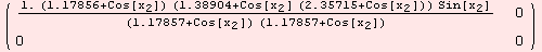 ( {{(1. (1.17856 + Cos[x_2]) (1.38904 + Cos[x_2] (2.35715 + Cos[x_2])) Sin[x_2])/((1.17857 + Cos[x_2]) (1.17857 + Cos[x_2])), 0}, {0, 0}} )