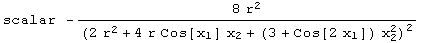 scalar  -(8 r^2)/(2 r^2 + 4 r Cos[x_1] x_2 + (3 + Cos[2 x_1]) x_2^2)^2