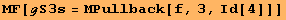 MF[ℊS3s = ΜPullback[f, 3, Id[4]]]