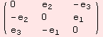 ( {{0, e_2, -e_3}, {-e_2, 0, e_1}, {e_3, -e_1, 0}} )