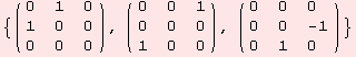 {( {{0, 1, 0}, {1, 0, 0}, {0, 0, 0}} ), ( {{0, 0, 1}, {0, 0, 0}, {1, 0, 0}} ), ( {{0, 0, 0}, {0, 0, -1}, {0, 1, 0}} )}