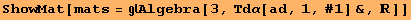 ShowMat[mats = Algebra[3, Τdα[ad, 1, #1] &, ]]