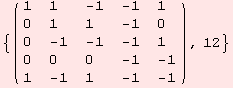 {( {{1, 1, -1, -1, 1}, {0, 1, 1, -1, 0}, {0, -1, -1, -1, 1}, {0, 0, 0, -1, -1}, {1, -1, 1, -1, -1}} ), 12}