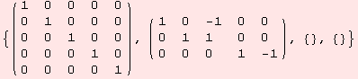 {( {{1, 0, 0, 0, 0}, {0, 1, 0, 0, 0}, {0, 0, 1, 0, 0}, {0, 0, 0, 1, 0}, {0, 0, 0, 0, 1}} ), ( {{1, 0, -1, 0, 0}, {0, 1, 1, 0, 0}, {0, 0, 0, 1, -1}} ), {}, {}}