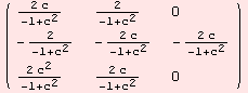 ( {{(2 c)/(-1 + c^2), 2/(-1 + c^2), 0}, {-2/(-1 + c^2), -(2 c)/(-1 + c^2), -(2 c)/(-1 + c^2)}, {(2 c^2)/(-1 + c^2), (2 c)/(-1 + c^2), 0}} )