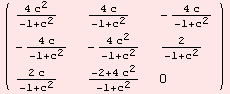( {{(4 c^2)/(-1 + c^2), (4 c)/(-1 + c^2), -(4 c)/(-1 + c^2)}, {-(4 c)/(-1 + c^2), -(4 c^2)/(-1 + c^2), 2/(-1 + c^2)}, {(2 c)/(-1 + c^2), (-2 + 4 c^2)/(-1 + c^2), 0}} )