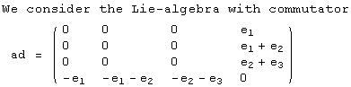 We consider the Lie-algebra with commutator<br /> ad =  ( {{0, 0, 0, e_1}, {0, 0, 0, e_1 + e_2}, {0, 0, 0, e_2 + e_3}, {-e_1, -e_1 - e_2, -e_2 - e_3, 0}} )