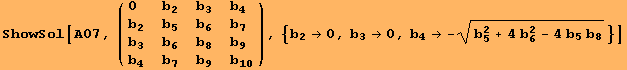 ShowSol[A07, ( {{0, b_2, b_3, b_4}, {b_2, b_5, b_6, b_7}, {b_3, b_6, b_8, b_9}, {b_4, b_7, b_9, b_10}} ), {b_2→0, b_3→0, b_4→ -(b_5^2 + 4 b_6^2 - 4 b_5 b_8)^(1/2)}]