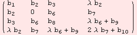 ( {{b_1, b_2, b_3, λ b_2}, {b_2, 0, b_6, b_7}, {b_3, b_6, b_8, λ b_6 + b_9}, {λ b_2, b_7, λ b_6 + b_9, 2 λ b_7 + b_10}} )