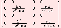 ( {{0, 0, 0, 0}, {0, (b c)/(c^2 - b d), 0, (b d)/(c^2 - b d)}, {0, 0, 0, 0}, {0, b^2/(-c^2 + b d), 0, (b c)/(-c^2 + b d)}} )
