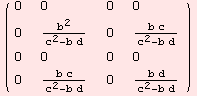 ( {{0, 0, 0, 0}, {0, b^2/(c^2 - b d), 0, (b c)/(c^2 - b d)}, {0, 0, 0, 0}, {0, (b c)/(c^2 - b d), 0, (b d)/(c^2 - b d)}} )