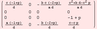 ( {{(c (-1 + p))/d, 0, -(b c (-2 + p))/(a d), (c^2 + b d - c^2 p)/(a d)}, {0, 0, 0, 0}, {0, 0, 0, -1 + p}, {(a (-1 + p))/d, 0, -(b (-2 + p))/d, (c - c p)/d}} )