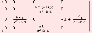 ( {{0, 0, 0, 0}, {0, 0, (a c (-1 + p))/(-c^2 + b d), 0}, {0, (b c p)/(c^2 - b d), 0, -1 + (c^2 p)/(c^2 - b d)}, {0, 0, (a b)/(-c^2 + b d), 0}} )